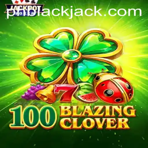 Master the Art of 100BlazingClover: A Unique Twist on BlackJack